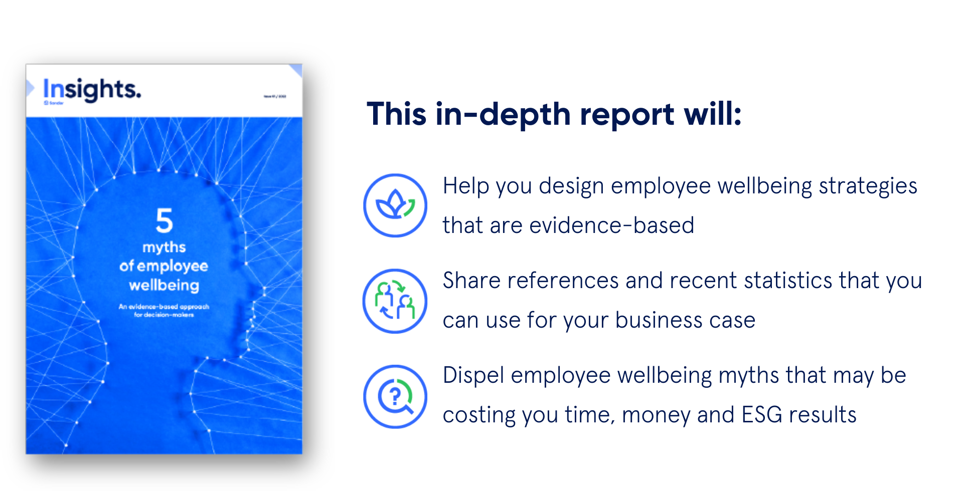 This in-depth report will Help you design employee wellbeing strategies that are evidence-based Share references and recent statistics that you can use for your business case Dispel employee wellbeing myths that may  (6)